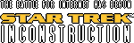 Star Trek: INCONSTRUCTION Star Trek: INCONSTRUCTION